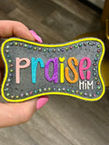 "Praise Him" Freshie