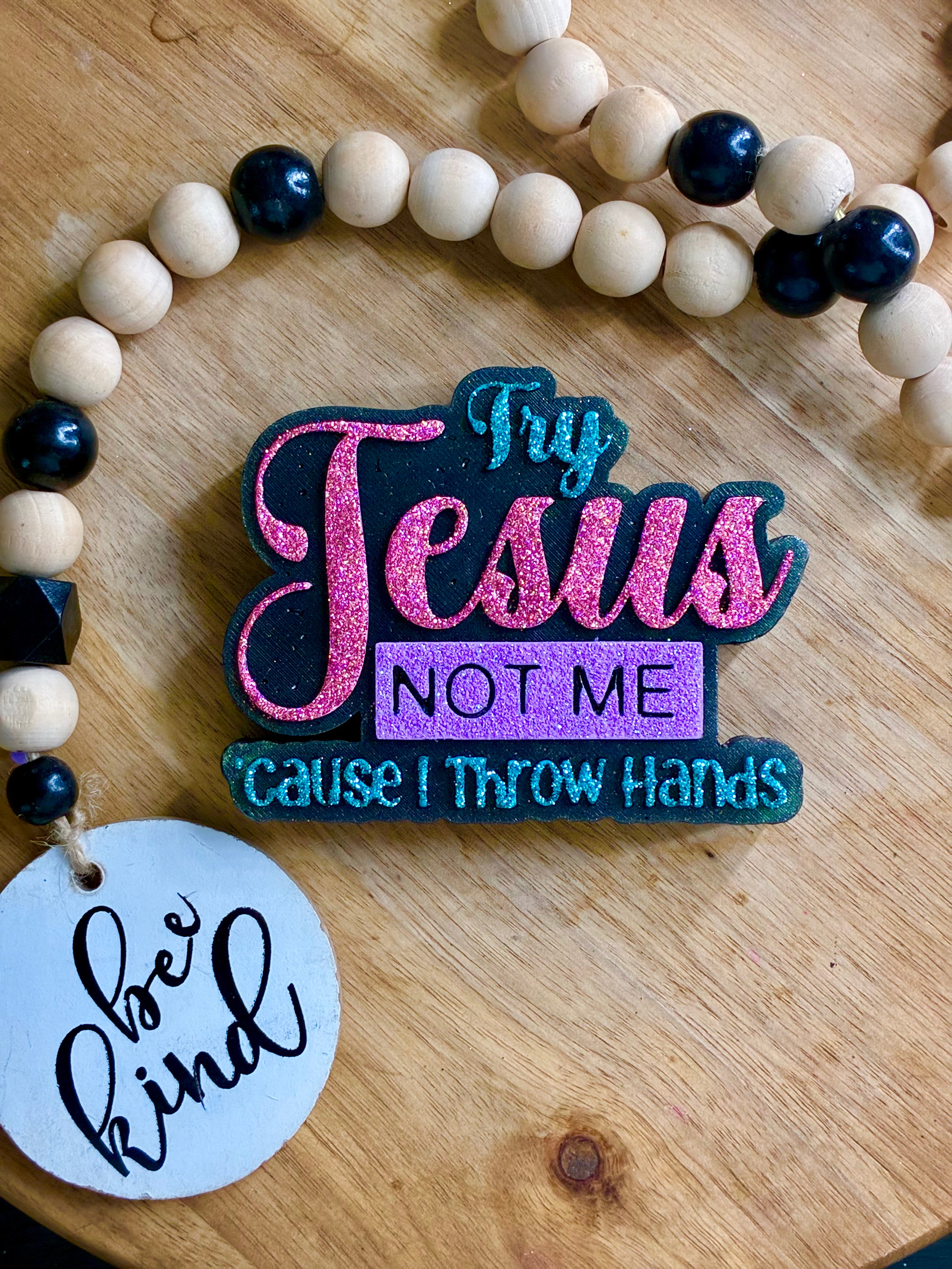 "Try Jesus Not me 'Cause I throw hands"