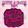LIFE IS DRAGGING ME THONG